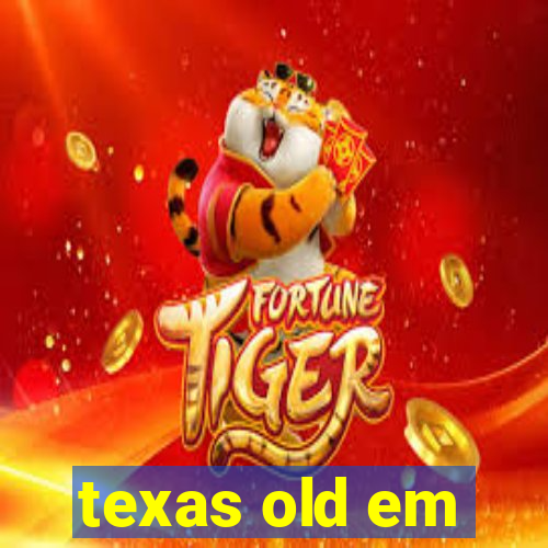 texas old em