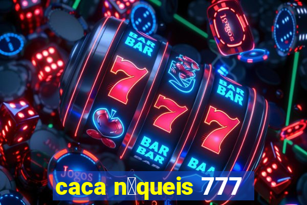 caca n铆queis 777