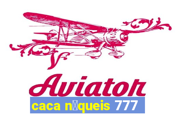 caca n铆queis 777