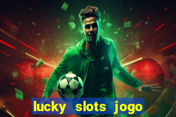 lucky slots jogo 777 cassino