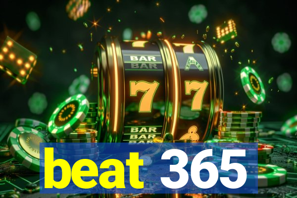 beat 365