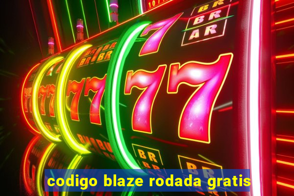 codigo blaze rodada gratis