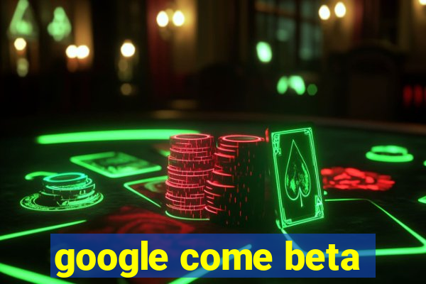 google come beta