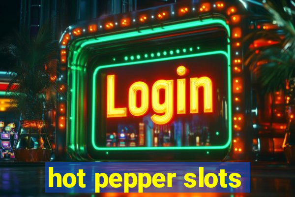 hot pepper slots