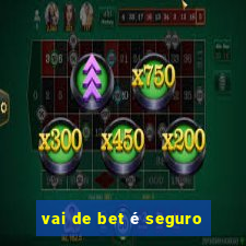 vai de bet é seguro