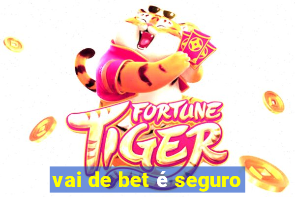 vai de bet é seguro