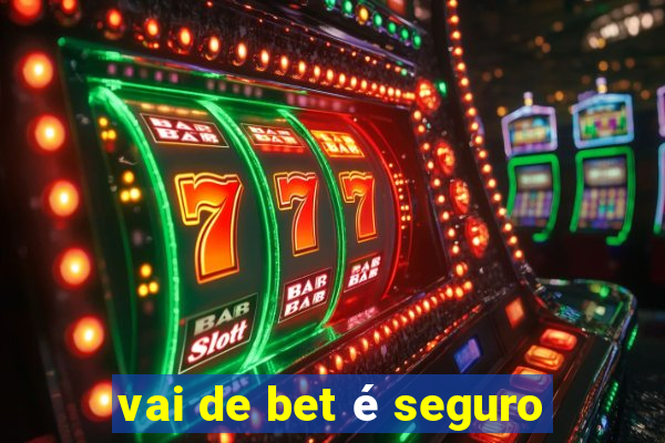 vai de bet é seguro