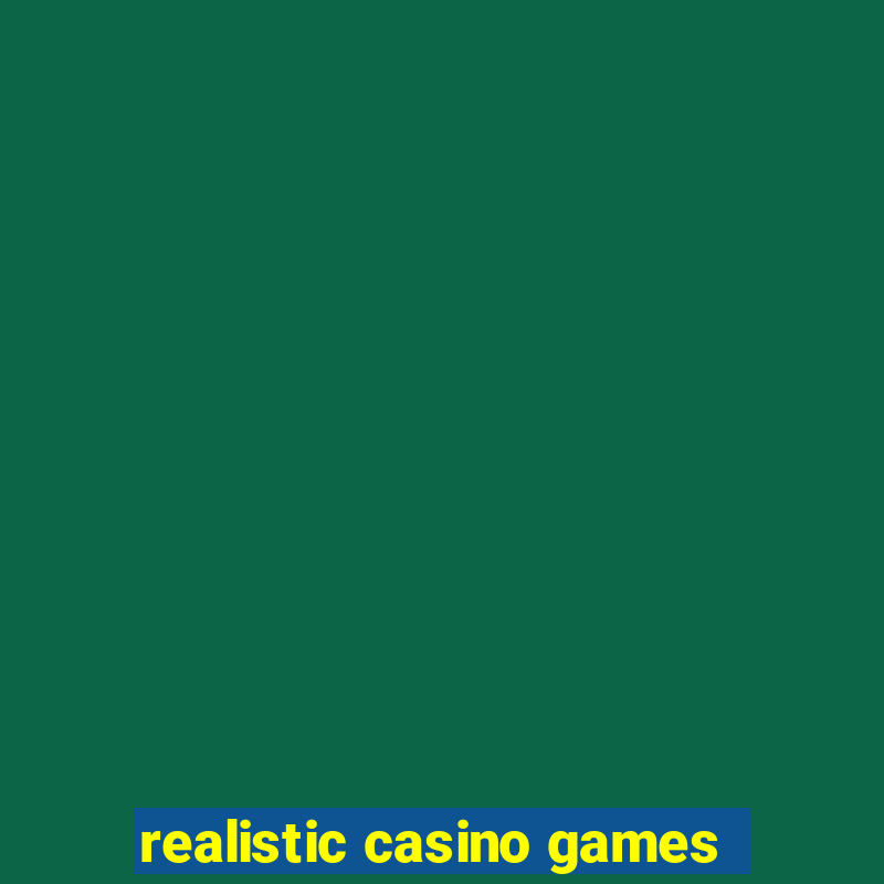 realistic casino games