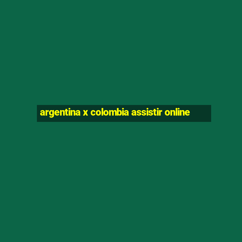 argentina x colombia assistir online