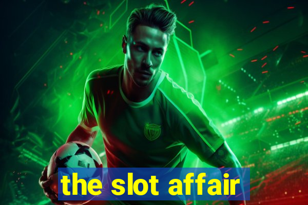 the slot affair