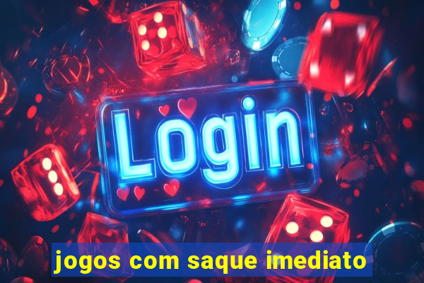 jogos com saque imediato