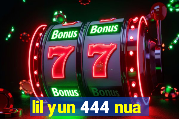 lil yun 444 nua