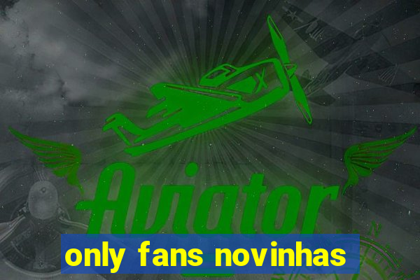 only fans novinhas