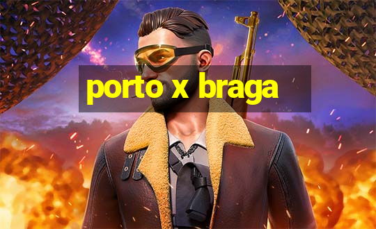 porto x braga