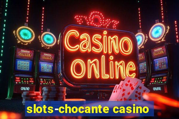 slots-chocante casino