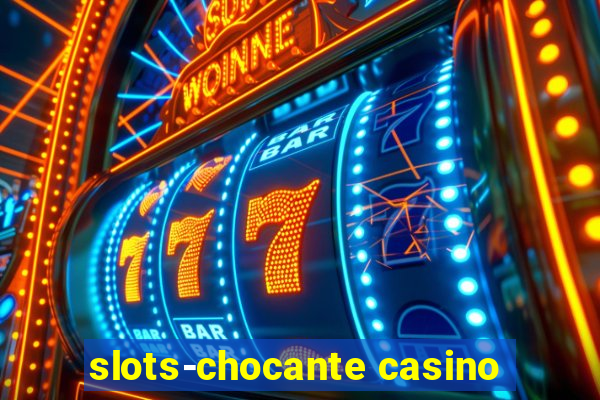 slots-chocante casino