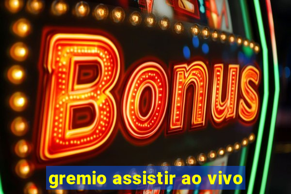 gremio assistir ao vivo