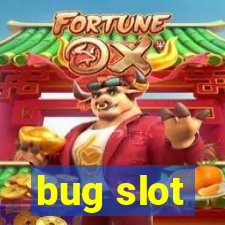 bug slot