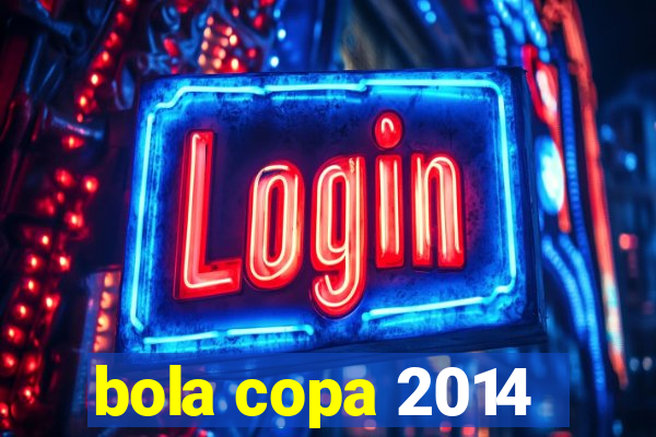 bola copa 2014