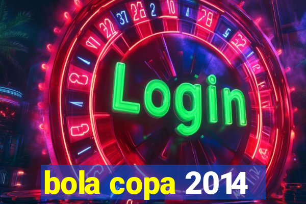 bola copa 2014