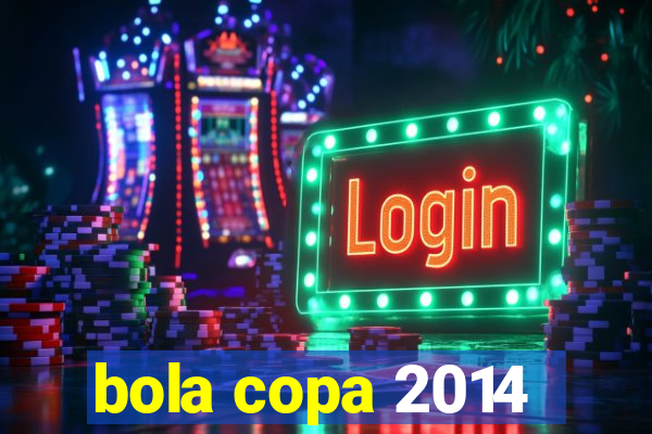 bola copa 2014