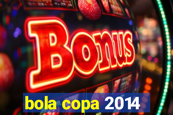 bola copa 2014