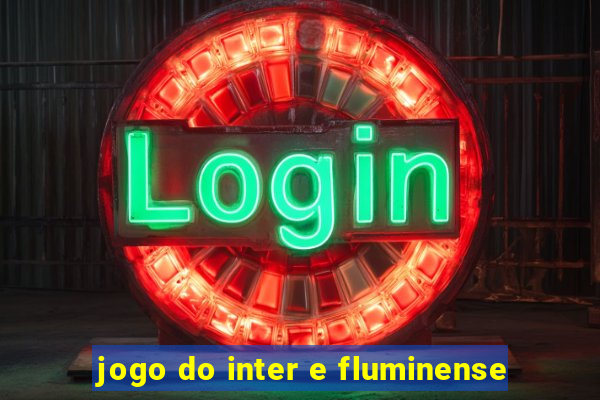 jogo do inter e fluminense