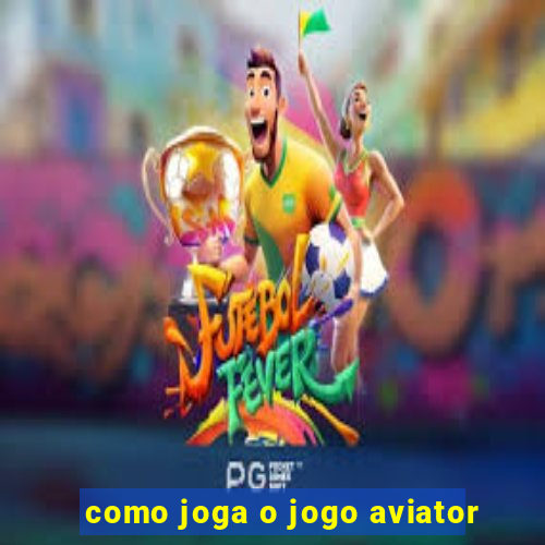 como joga o jogo aviator