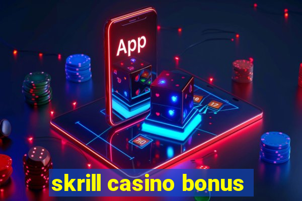 skrill casino bonus