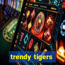 trendy tigers