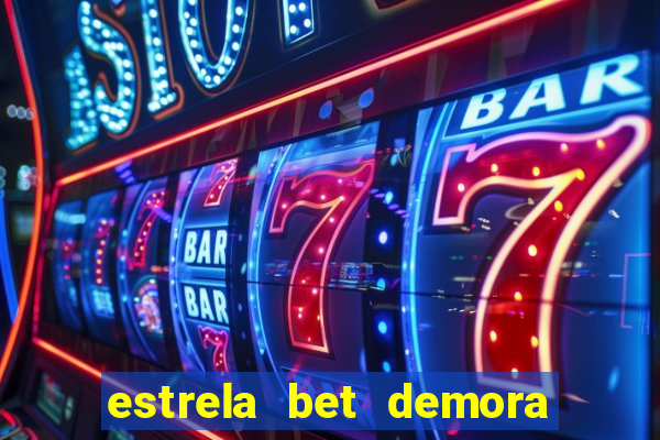 estrela bet demora para pagar