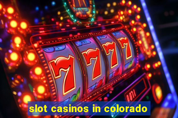 slot casinos in colorado