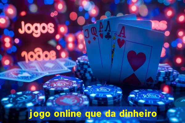 jogo online que da dinheiro