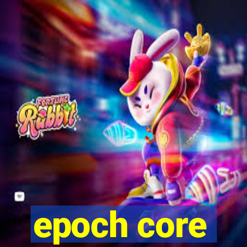 epoch core