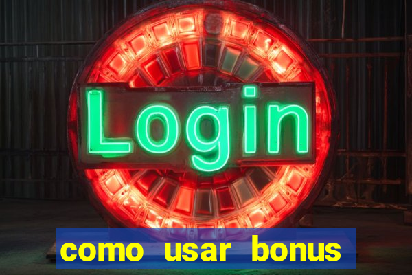 como usar bonus estrela bet