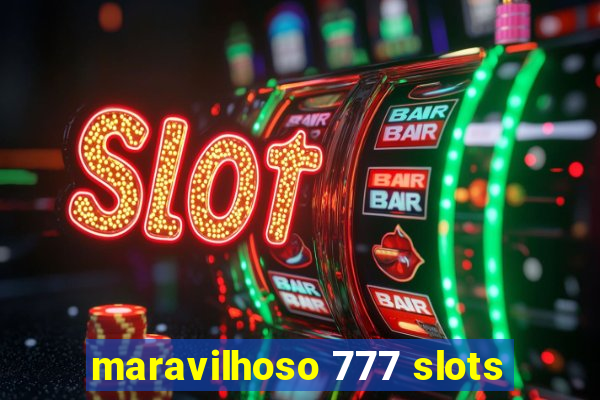 maravilhoso 777 slots