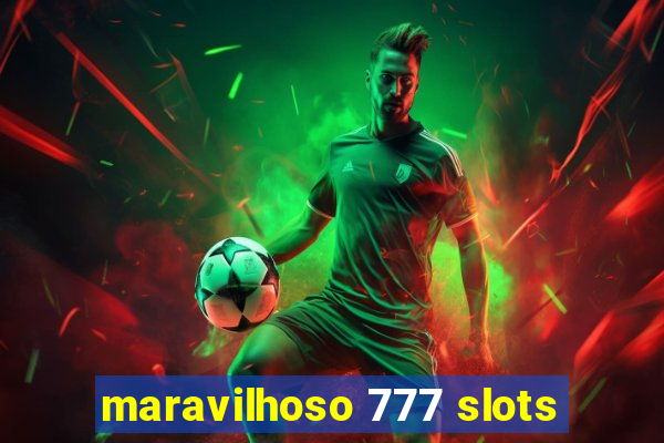 maravilhoso 777 slots