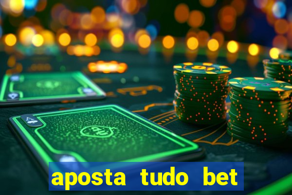 aposta tudo bet 茅 confi谩vel