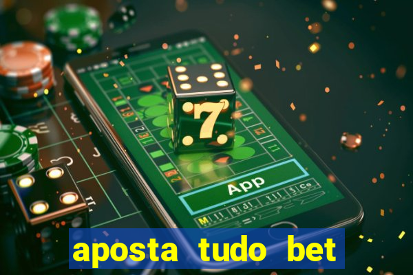 aposta tudo bet 茅 confi谩vel