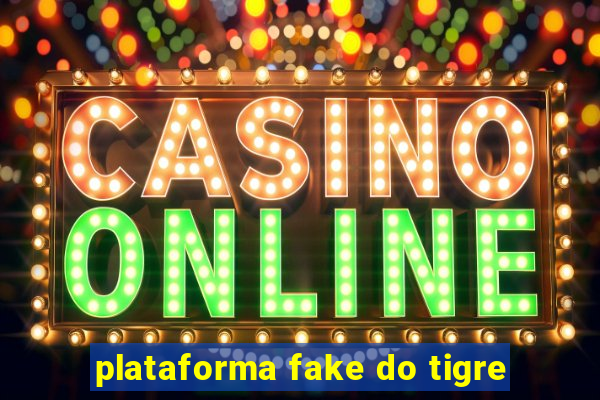 plataforma fake do tigre