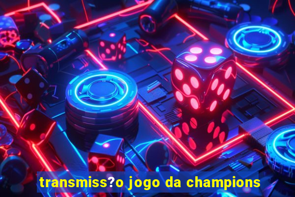 transmiss?o jogo da champions