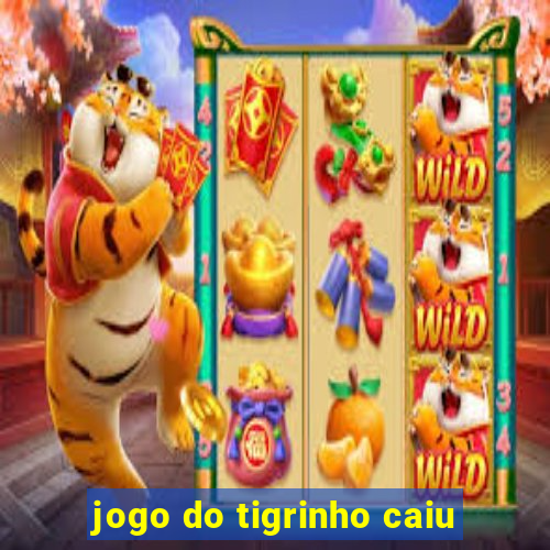 jogo do tigrinho caiu