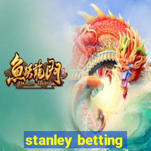 stanley betting