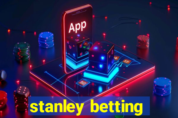 stanley betting