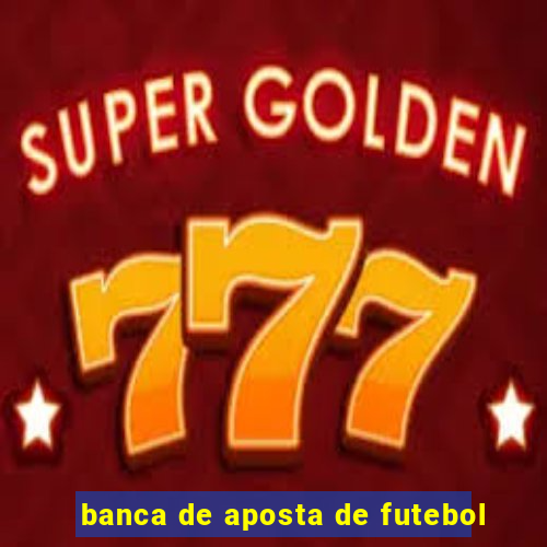 banca de aposta de futebol