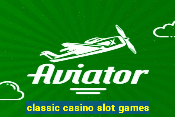 classic casino slot games