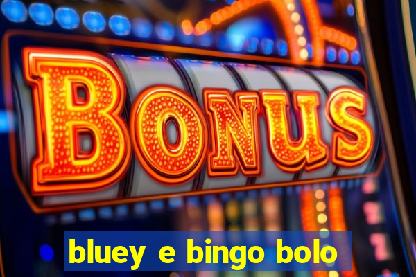 bluey e bingo bolo