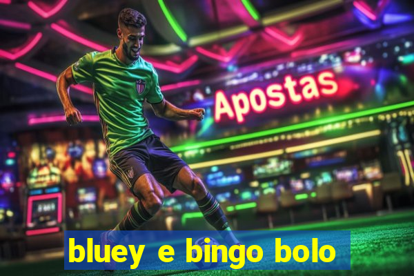 bluey e bingo bolo