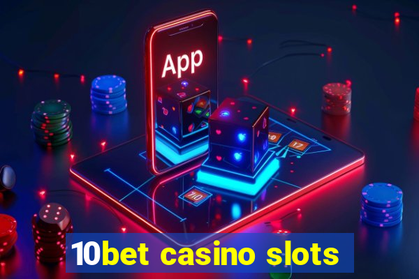 10bet casino slots