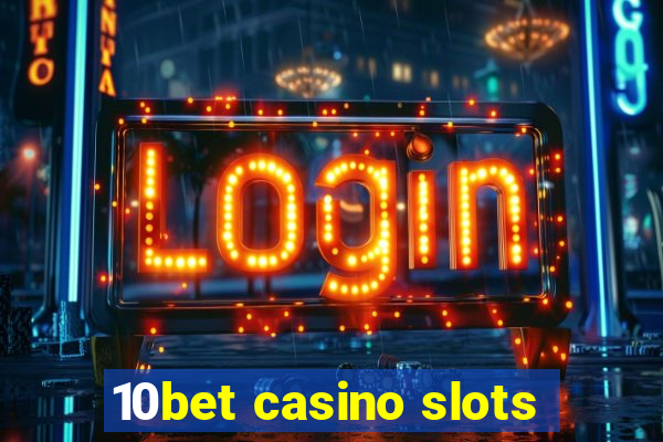 10bet casino slots